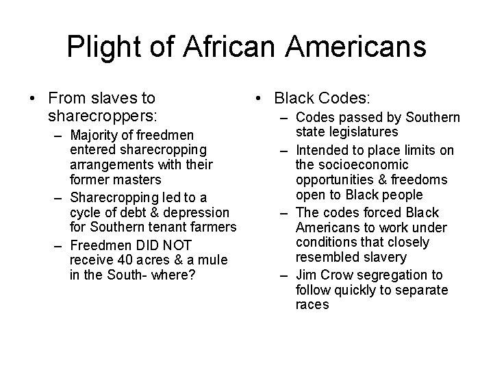 Plight of African Americans • From slaves to sharecroppers: – Majority of freedmen entered