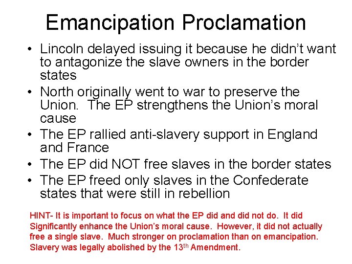 Emancipation Proclamation • Lincoln delayed issuing it because he didn’t want to antagonize the