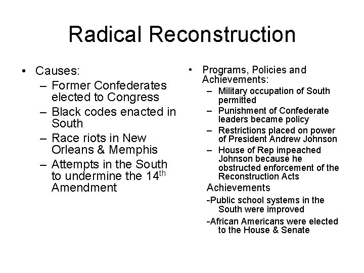 Radical Reconstruction • Causes: – Former Confederates elected to Congress – Black codes enacted