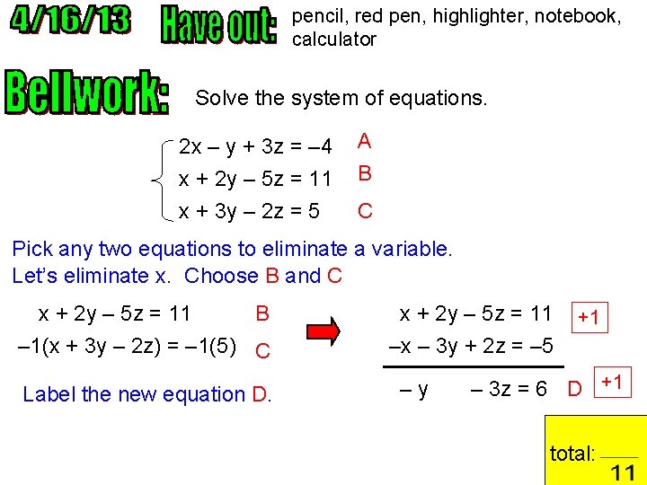 pencil, red pen, highlighter, notebook, calculator Solve the system of equations. 2 x –