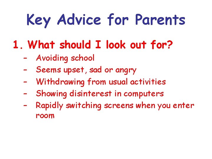 Key Advice for Parents 1. What should I look out for? – – – Key Advice for Parents 1. What should I look out for? – – –