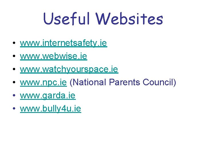 Useful Websites • • • www. internetsafety. ie www. webwise. ie www. watchyourspace. ie Useful Websites • • • www. internetsafety. ie www. webwise. ie www. watchyourspace. ie
