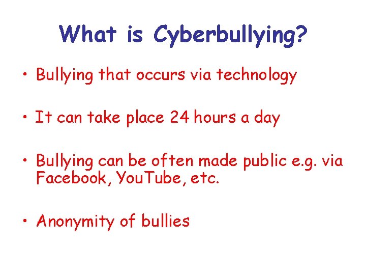 What is Cyberbullying? • Bullying that occurs via technology • It can take place What is Cyberbullying? • Bullying that occurs via technology • It can take place