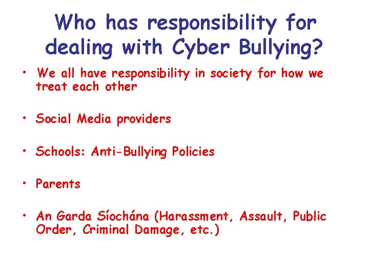 Who has responsibility for dealing with Cyber Bullying? • We all have responsibility in Who has responsibility for dealing with Cyber Bullying? • We all have responsibility in