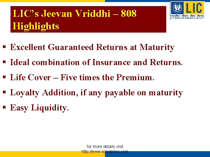 LIC’s Jeevan Vriddhi – 808 Highlights § Excellent Guaranteed Returns at Maturity § Ideal LIC’s Jeevan Vriddhi – 808 Highlights § Excellent Guaranteed Returns at Maturity § Ideal