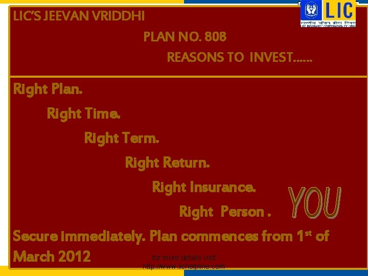 LIC’S JEEVAN VRIDDHI PLAN NO. 808 REASONS TO INVEST…… Right Plan. Right Time. Right LIC’S JEEVAN VRIDDHI PLAN NO. 808 REASONS TO INVEST…… Right Plan. Right Time. Right
