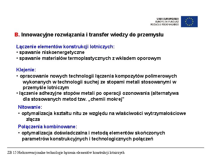 B. Innowacyjne rozwiązania i transfer wiedzy do przemysłu Łączenie elementów konstrukcji lotniczych: • spawanie