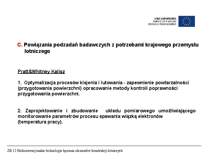 C. Powiązania podzadań badawczych z potrzebami krajowego przemysłu lotniczego Pratt&Whitney Kalisz 1. Optymalizacja procesów