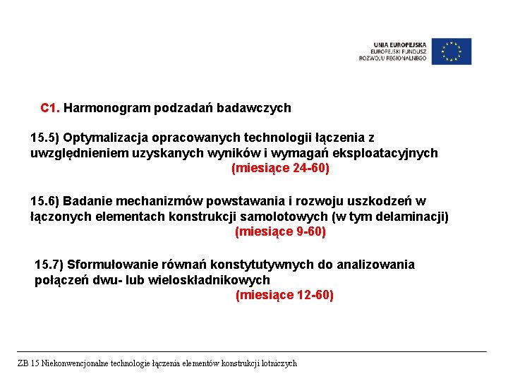 C 1. Harmonogram podzadań badawczych 15. 5) Optymalizacja opracowanych technologii łączenia z uwzględnieniem uzyskanych