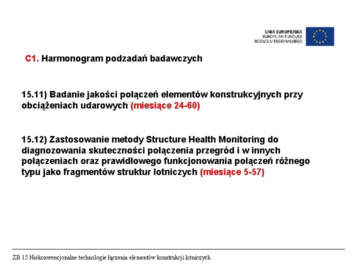 C 1. Harmonogram podzadań badawczych 15. 11) Badanie jakości połączeń elementów konstrukcyjnych przy obciążeniach C 1. Harmonogram podzadań badawczych 15. 11) Badanie jakości połączeń elementów konstrukcyjnych przy obciążeniach