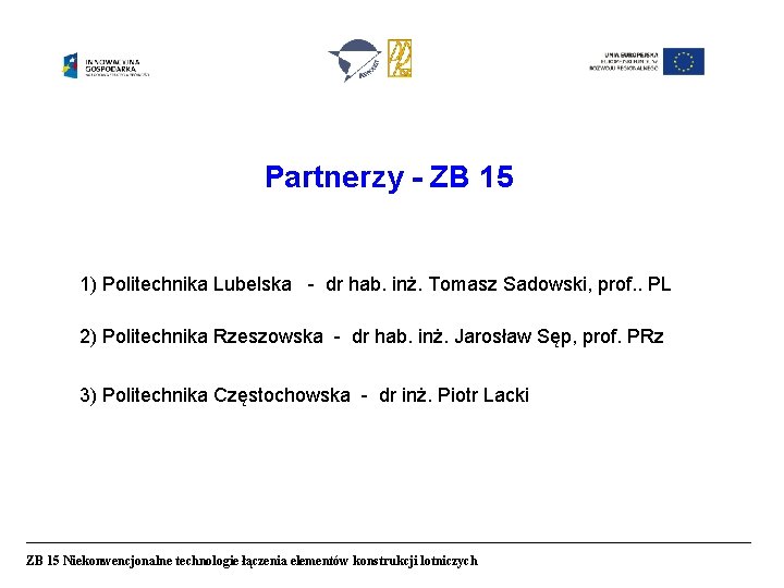 Partnerzy - ZB 15 1) Politechnika Lubelska - dr hab. inż. Tomasz Sadowski, prof.