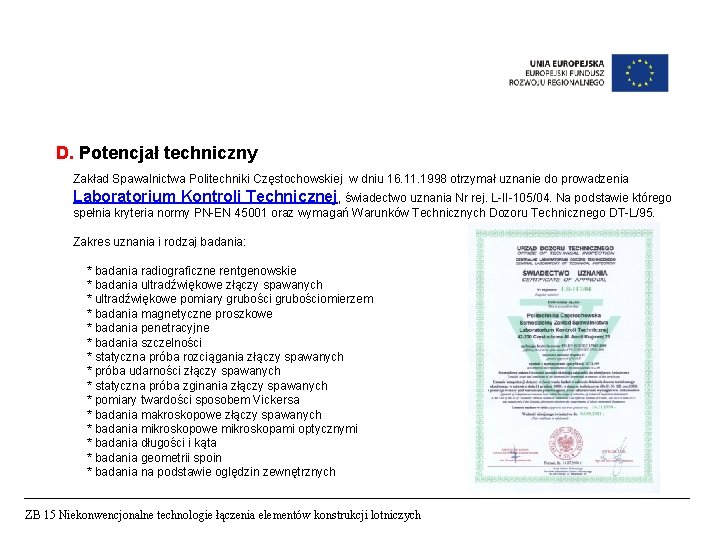 D. Potencjał techniczny Zakład Spawalnictwa Politechniki Częstochowskiej w dniu 16. 11. 1998 otrzymał uznanie