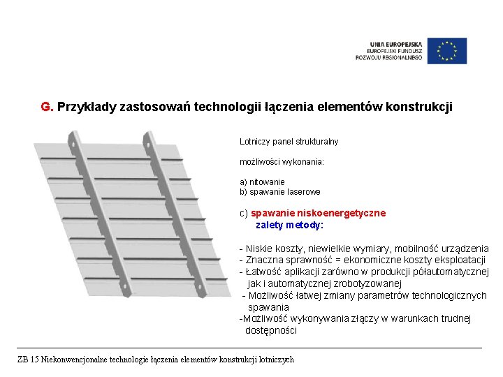 G. Przykłady zastosowań technologii łączenia elementów konstrukcji Lotniczy panel strukturalny możliwości wykonania: a) nitowanie