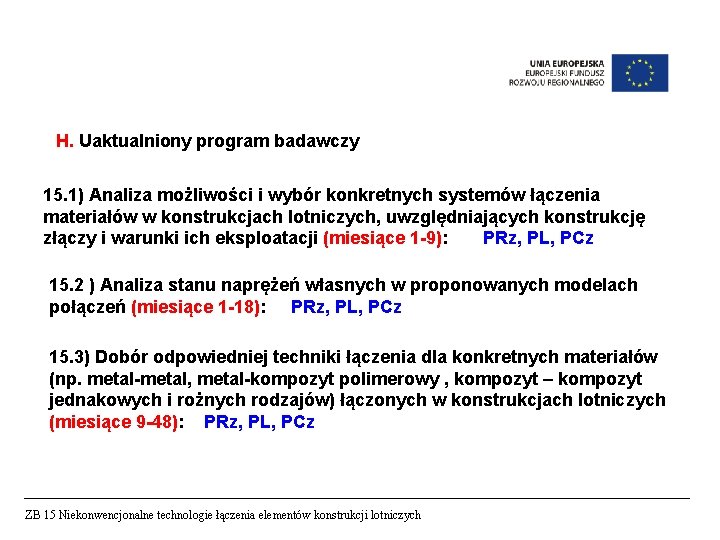 H. Uaktualniony program badawczy 15. 1) Analiza możliwości i wybór konkretnych systemów łączenia materiałów H. Uaktualniony program badawczy 15. 1) Analiza możliwości i wybór konkretnych systemów łączenia materiałów