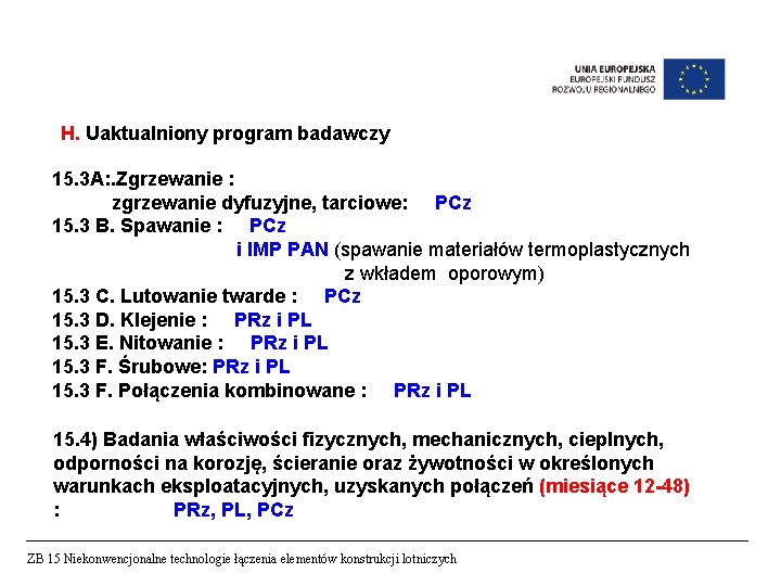H. Uaktualniony program badawczy 15. 3 A: . Zgrzewanie : zgrzewanie dyfuzyjne, tarciowe: PCz H. Uaktualniony program badawczy 15. 3 A: . Zgrzewanie : zgrzewanie dyfuzyjne, tarciowe: PCz