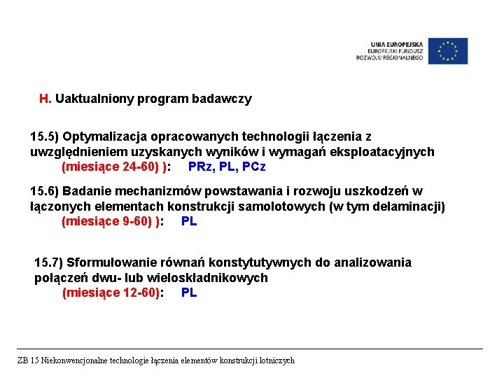 H. Uaktualniony program badawczy 15. 5) Optymalizacja opracowanych technologii łączenia z uwzględnieniem uzyskanych wyników H. Uaktualniony program badawczy 15. 5) Optymalizacja opracowanych technologii łączenia z uwzględnieniem uzyskanych wyników