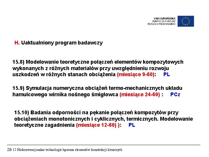 H. Uaktualniony program badawczy 15. 8) Modelowanie teoretyczne połączeń elementów kompozytowych wykonanych z różnych H. Uaktualniony program badawczy 15. 8) Modelowanie teoretyczne połączeń elementów kompozytowych wykonanych z różnych