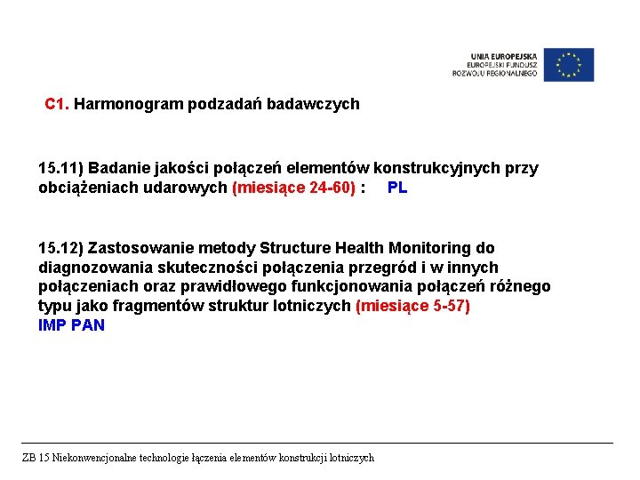 C 1. Harmonogram podzadań badawczych 15. 11) Badanie jakości połączeń elementów konstrukcyjnych przy obciążeniach C 1. Harmonogram podzadań badawczych 15. 11) Badanie jakości połączeń elementów konstrukcyjnych przy obciążeniach