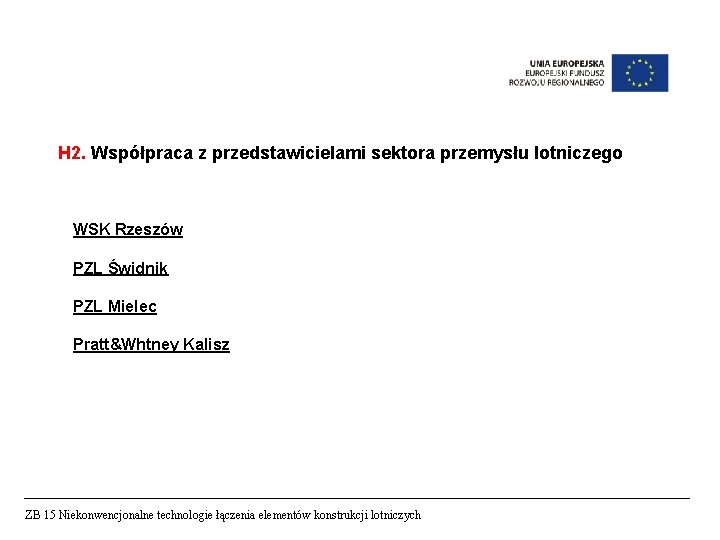 H 2. Współpraca z przedstawicielami sektora przemysłu lotniczego WSK Rzeszów PZL Świdnik PZL Mielec H 2. Współpraca z przedstawicielami sektora przemysłu lotniczego WSK Rzeszów PZL Świdnik PZL Mielec