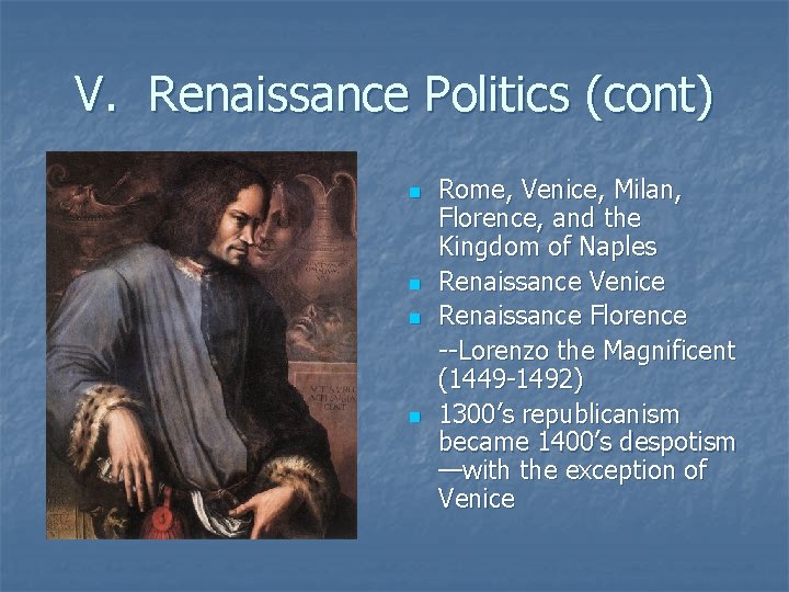 V. Renaissance Politics (cont) n n Rome, Venice, Milan, Florence, and the Kingdom of V. Renaissance Politics (cont) n n Rome, Venice, Milan, Florence, and the Kingdom of