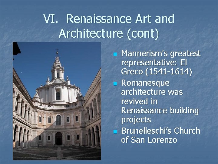 VI. Renaissance Art and Architecture (cont) n n n Mannerism’s greatest representative: El Greco VI. Renaissance Art and Architecture (cont) n n n Mannerism’s greatest representative: El Greco