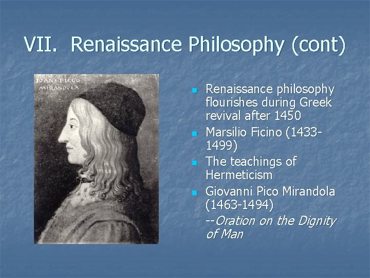 VII. Renaissance Philosophy (cont) n n Renaissance philosophy flourishes during Greek revival after 1450 VII. Renaissance Philosophy (cont) n n Renaissance philosophy flourishes during Greek revival after 1450