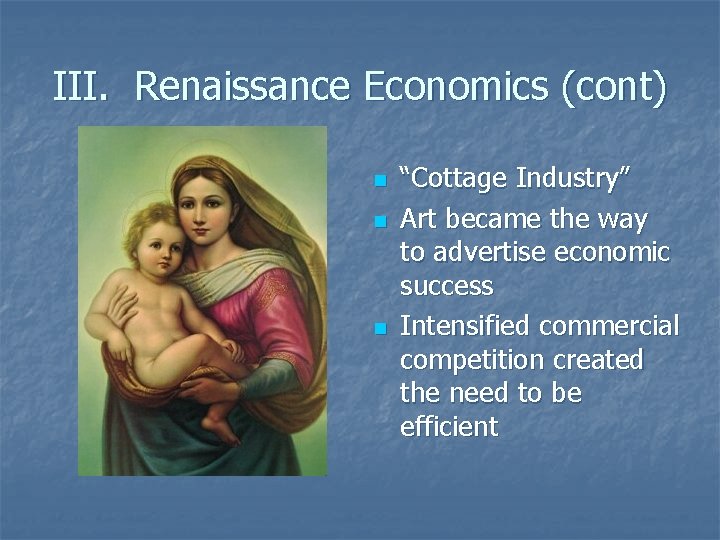 III. Renaissance Economics (cont) n n n “Cottage Industry” Art became the way to III. Renaissance Economics (cont) n n n “Cottage Industry” Art became the way to