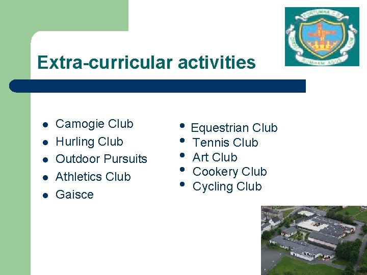 Extra-curricular activities l l l Camogie Club Hurling Club Outdoor Pursuits Athletics Club Gaisce