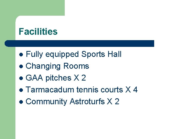 Facilities Fully equipped Sports Hall l Changing Rooms l GAA pitches X 2 l