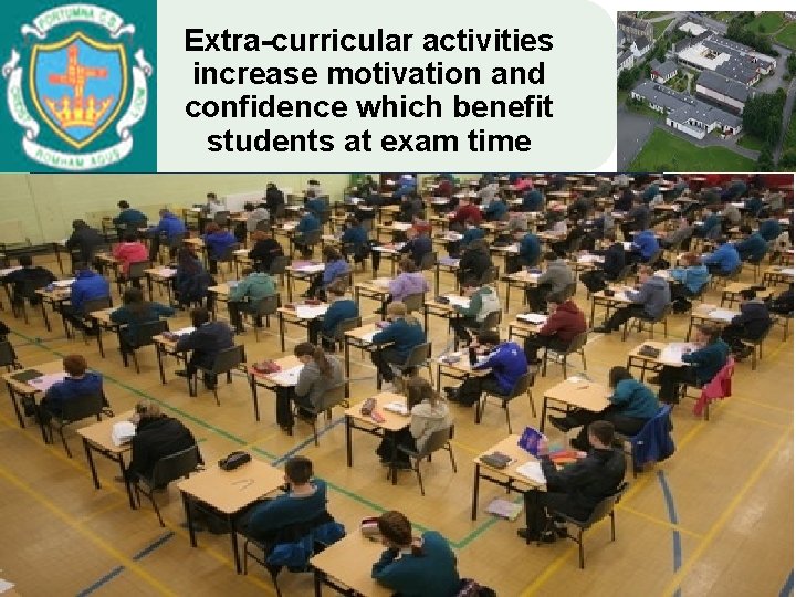 Extra-curricular activities increase motivation and confidence which benefit students at exam time 