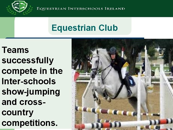 Equestrian Club Teams successfully compete in the Inter-schools show-jumping and crosscountry competitions. 