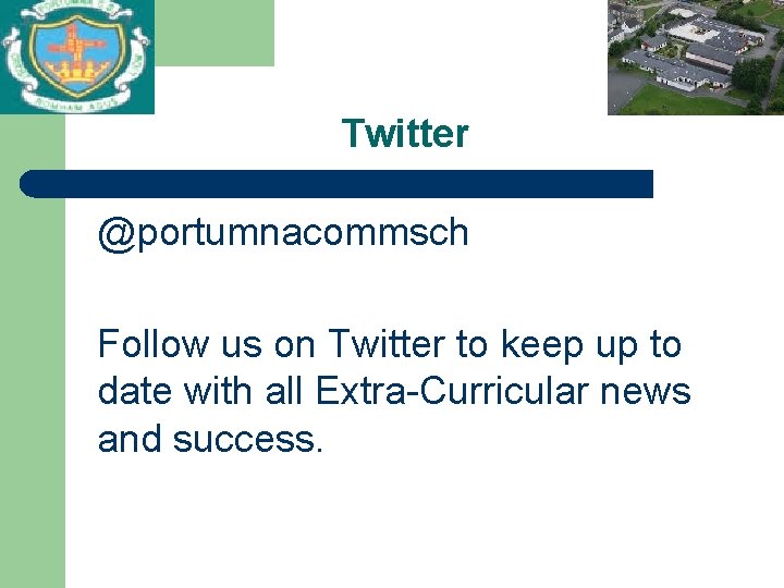 Twitter @portumnacommsch Follow us on Twitter to keep up to date with all Extra-Curricular