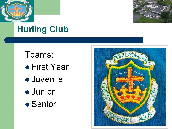 Hurling Club Teams: l First Year l Juvenile l Junior l Senior 