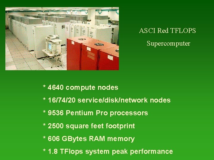 ASCI Red TFLOPS Supercomputer * 4640 compute nodes * 16/74/20 service/disk/network nodes * 9536