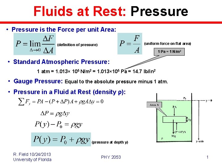 Fluids at Rest: Pressure • Pressure is the Force per unit Area: (uniform force