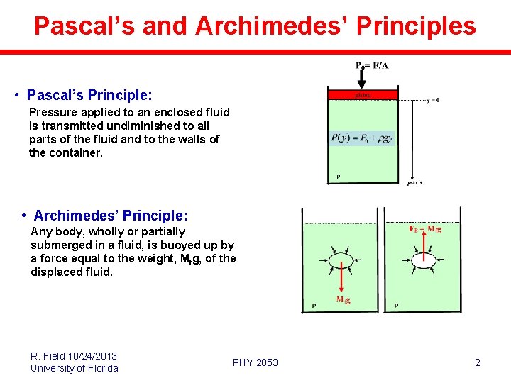 Pascal’s and Archimedes’ Principles • Pascal’s Principle: Pressure applied to an enclosed fluid is