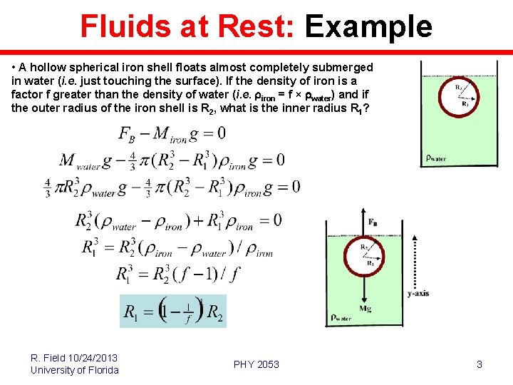 Fluids at Rest: Example • A hollow spherical iron shell floats almost completely submerged