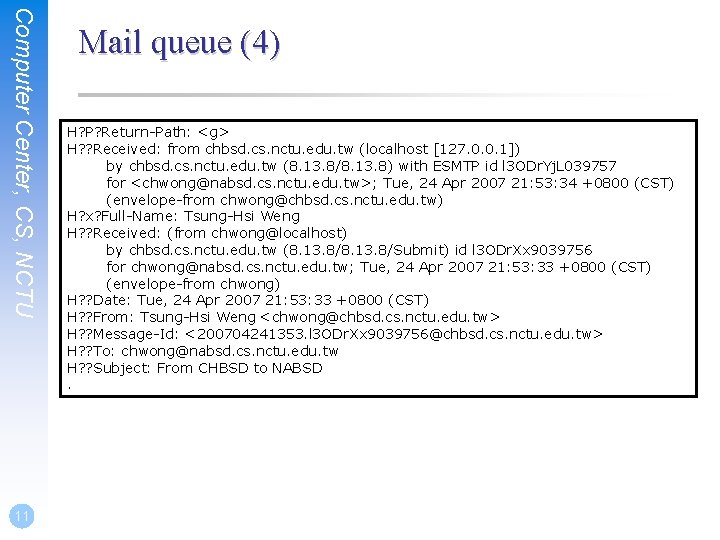 Computer Center, CS, NCTU 11 Mail queue (4) H? P? Return-Path: <g> H? ?