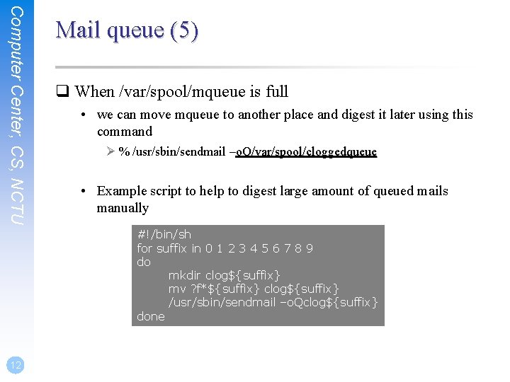 Computer Center, CS, NCTU Mail queue (5) q When /var/spool/mqueue is full • we