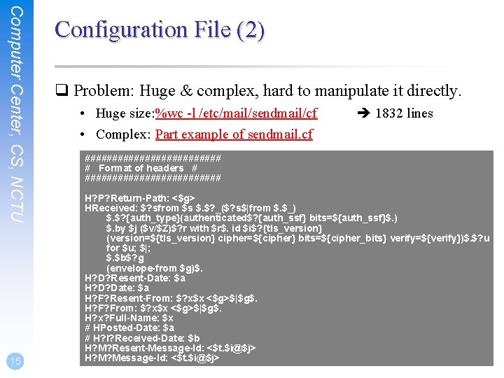 Computer Center, CS, NCTU 15 Configuration File (2) q Problem: Huge & complex, hard