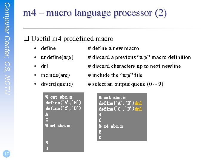 Computer Center, CS, NCTU m 4 – macro language processor (2) q Useful m