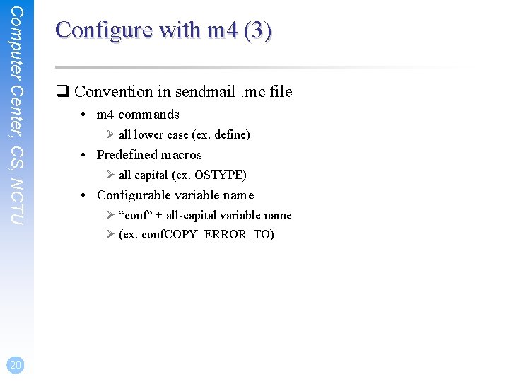 Computer Center, CS, NCTU 20 Configure with m 4 (3) q Convention in sendmail.