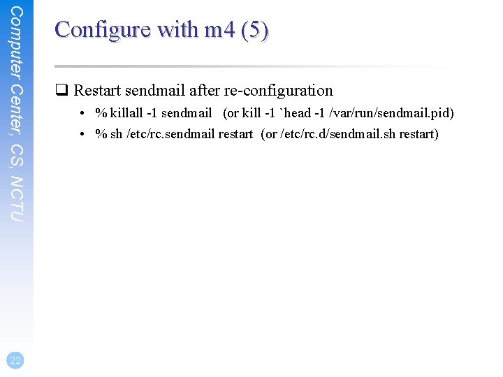 Computer Center, CS, NCTU 22 Configure with m 4 (5) q Restart sendmail after