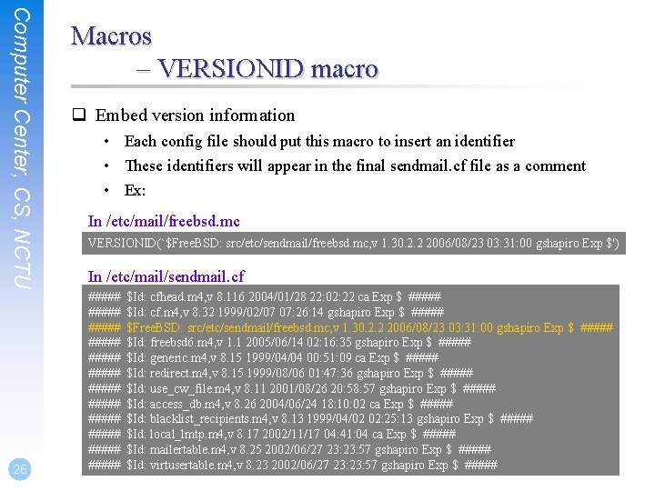 Computer Center, CS, NCTU 26 Macros – VERSIONID macro q Embed version information •