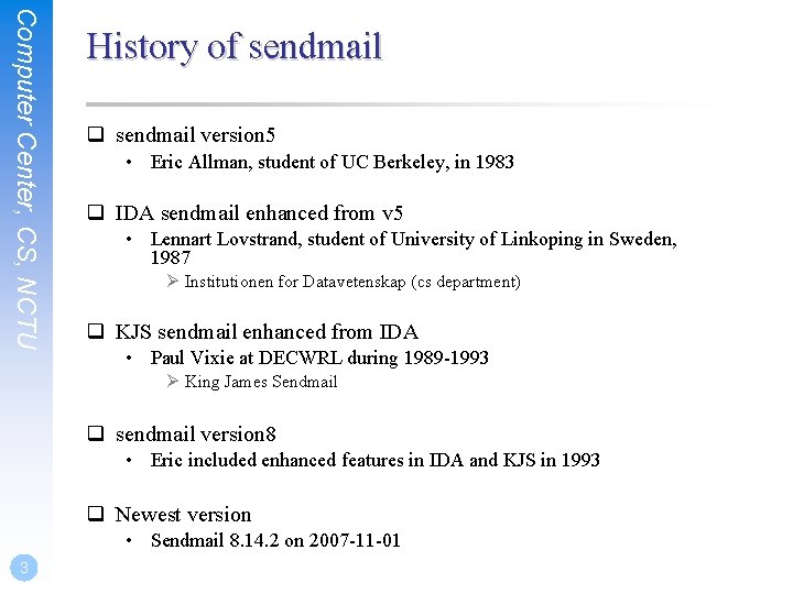 Computer Center, CS, NCTU History of sendmail q sendmail version 5 • Eric Allman,