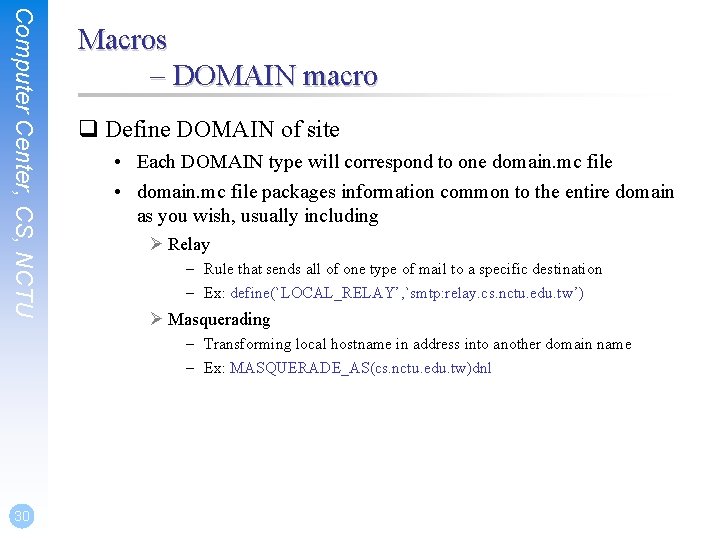 Computer Center, CS, NCTU Macros – DOMAIN macro q Define DOMAIN of site •