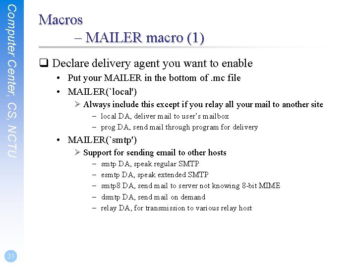 Computer Center, CS, NCTU Macros – MAILER macro (1) q Declare delivery agent you