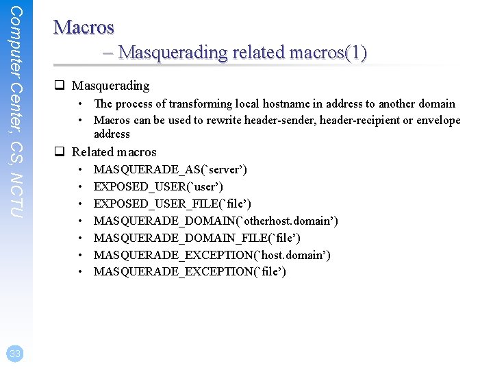 Computer Center, CS, NCTU 33 Macros – Masquerading related macros(1) q Masquerading • The