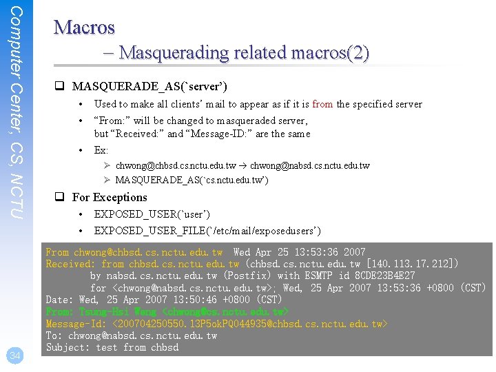 Computer Center, CS, NCTU 34 Macros – Masquerading related macros(2) q MASQUERADE_AS(`server’) • •