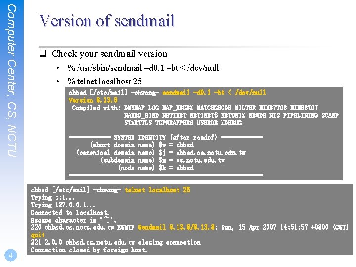 Computer Center, CS, NCTU 4 Version of sendmail q Check your sendmail version •